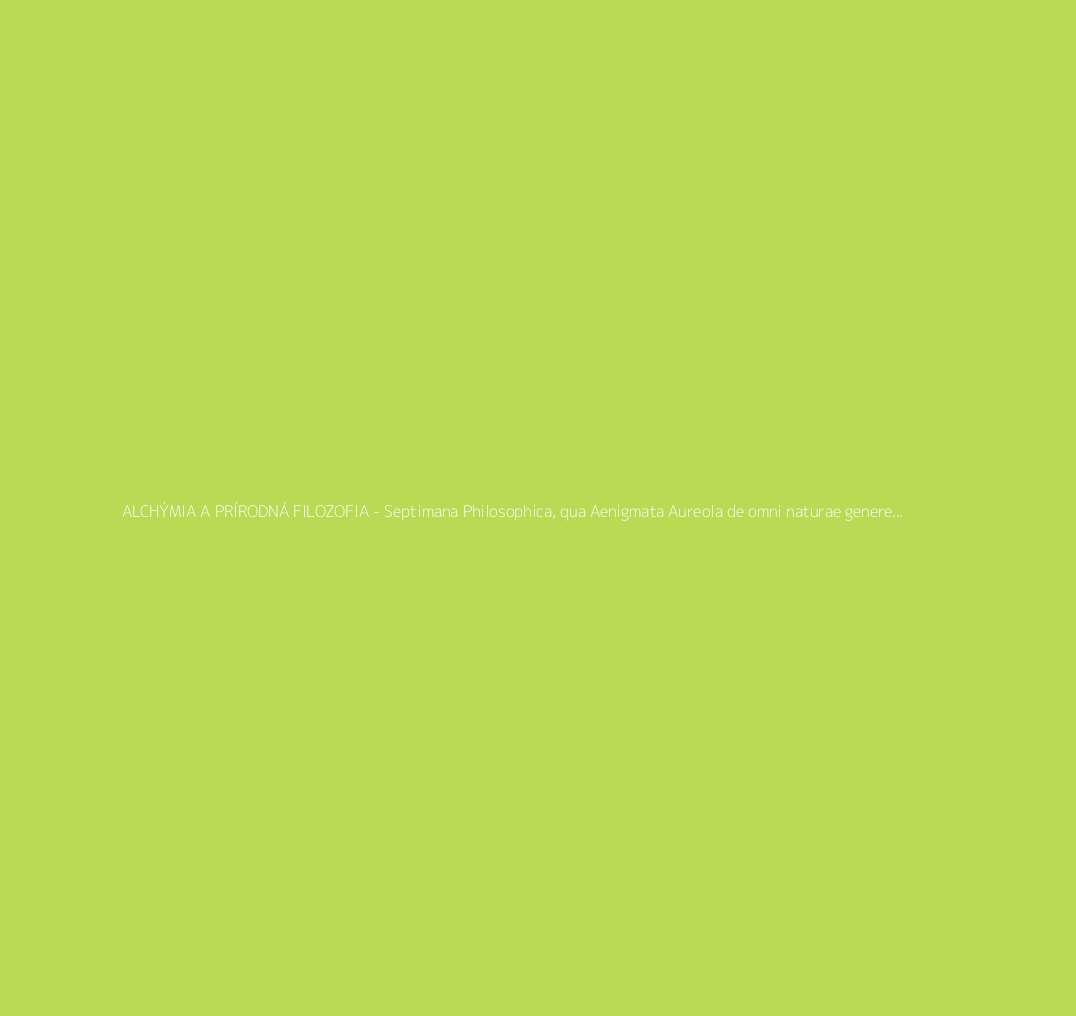 Title.ATT ALCHÝMIA A PRÍRODNÁ FILOZOFIA - Septimana Philosophica, qua Aenigmata Aureola de omni naturae genere...